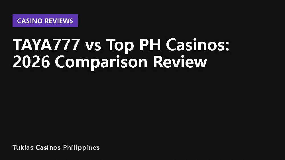 TAYA777 vs Top PH Casinos: 2026 Comparison Review